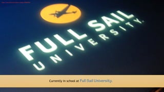 Currently in school at Full Sail University.
https://www.flickr.com/photos/cogdog/3355829768
 
