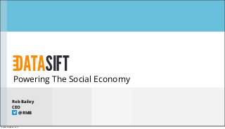 Powering The Social Economy
Rob Bailey
CEO
@RMB
Tuesday, September 24, 13
 