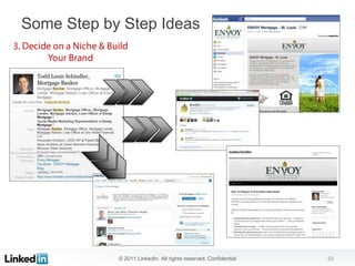 Some Step by Step Ideas




            © 2011 LinkedIn. All rights reserved. Confidential   25
 