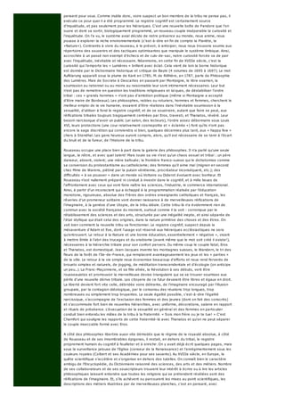 pensent pour vous. Comme inutile donc, voire suspect un bon membre de la tribu ne pense pas, il
exécute ce pour quoi il a été programmé. Le registre cognitif est certainement source
d'inquiétude, et pas seulement pour les hiérarques. C'est une nouvelle boîte de Pandore que l'on
ouvre et dont va sortir, biologiquement programmé, un nouveau couple inséparable la curiosité et
l'inquiétude. On l'a vu, le système axial décide de notre présence au monde, nous anime, nous
pousse à explorer la niche environnementale (c'est-à-dire en fin de compte la Planète, la
«Nature»). Contraints à vivre du nouveau, à le prévoir, à anticiper, nous nous trouvons soumis aux
répertoires des souvenirs et des tactiques optimisantes que manipule le système limbique. Ainsi,
accrochée à un passé non exempt d'échecs et de culs-de-sac, notre curiosité forcée va de pair
avec l'inquiétude, inévitable et nécessaire. Néanmoins, en cette fin de XVIIIe siècle, c'est la
curiosité qui l'emporte les « Lumières » brillent avec éclat. Cela vient de loin la borne historique
est donnée par le Dictionnaire historique et critique de Bayle (4 volumes de 1695 à 1697). Le mot
Aufklarung apparaît sous la plume de Kant en 1785; M. de Riilhière, en 1787, parle de Philosophie
des Lumières. Mais de Socrate à Descartes en passant par Montaigne, le libre examen, la
soumission au rationnel ou au moins au raisonnable leur sont intimement nécessaires. Leur but
n'est pas de remettre en question les traditions religieuses et laïques, de déstabiliser l'ordre
tribal : ces « grands hommes » n'ont pas d'ambition politique (même si Montaigne a accepté
d'être maire de Bordeaux). Les philosophes, nobles ou roturiers, hommes et femmes, cherchent le
meilleur emploi de la vie humaine, essaient d'être réalistes dans l'inévitable soumission à la
sexualité, d'utiliser à fond le registre cognitif, et de se soustraire, autant que faire se peut, aux
réifications tribales toujours tragiquement centrées par Eros, travesti, et Thanatos, révéré. Leur
besoin narcissique d'avoir un public (un salon, des lecteurs), l'ordre assez débonnaire sous Louis
XVI, leurs protections (une cour relativement cosmopolite et « éclairée ») font qu'ils n'ont pas
encore la sage discrétion qui conviendra si bien, quelques décennies plus tard, aux « happy few »
chers à Stendhal. Les gens heureux auront compris, alors, qu'il est nécessaire de se tenir à l'écart
du bruit et de la fureur, de l'Histoire de la tribu.
Rousseau occupe une place bien à part dans la galerie des philosophes. Il n'a parlé qu'une seule
langue, la nôtre, et avec quel talent! Mais toute sa vie n'est qu'un chaos sexuel et tribal : un père
danseur, absent, violent; une mère bafouée; la frontière franco-suisse qui le dichotomise comme
sa conversion du protestantisme au catholicisme; des femmes qu'il aime mal (mignon en second
chez Mme de Warens, piétiné par la putain vénitienne, procréateur inconséquent, etc.); des
difficultés « à se pousser » dans un monde où Voltaire ou Diderot évoluent avec bonheur. Et
Rousseau n'est nullement préparé ni conduit à investir dans le cognitif, et à mille lieues de
l'affrontement avec ceux qui vont faire naître les sciences, l'industrie, le commerce international.
Ainsi, à partir d'un inconscient qui a échappé à la programmation réalisée par l'éducation
monotone, rigoureuse, absolue des Frères des ordres enseignants catholiques et français, les
rêveries d'un promeneur solitaire vont donner naissance à de merveilleuses réifications de
l'imaginaire, à la genèse d'une Utopie, de la tribu idéale. Cette tribu-là n'a évidemment rien de
commun avec la société française du moment, surtout comme il la voit : corrompue par le
rétablissement des sciences et des arts, structurée par une inégalité inepte, et ainsi séparée de
l'état idyllique qui était celui des origines, dans la nature primitive des choses et des êtres. On
voit bien comment la nouvelle tribu va fonctionner. Le registre cognitif, suspect depuis la
mésaventure d'Adam et Eve, dont l'usage est réservé aux hiérarques ecclésiastiques ne sera
qu'entrouvert. Le retour à la Nature et une bonne éducation, essentiellement « négative », visant
à mettre Emile à l'abri des trucages et du snobisme (avant même que le mot soit créé il existe!),
nécessaires à la hiérarchie tribale pour son confort pervers. Du même coup le couple fatal, Eros
et Thanatos, est domestiqué. Jean-Jacques invente les montagnes suisses, le Wandern, le tri des
fleurs de la forêt de l'Ile-de-France, qui remplacent avantageusement les jeux et les « parties »
de la ville. Le retour à la vie simple nous économise beaucoup d'efforts et nous rend fervents de
brouets simples et naturels, de jogging, de méditation transcendentale et d'écologie (on anticipe
un peu...). La Franc-Maçonnerie, et sa fille aînée, la Révolution à ses débuts, vont être
rousseauistes et promouvoir la merveilleuse devise triangulaire qui va se trouver soumises aux
périls d'une nouvelle dérive tribale. Les citoyens de ce futur devaient être libres et égaux en droit.
La liberté devient fort vite celle, débridée voire délirante, de l'imaginaire encouragé par l'illusion
groupale, par la contagion idéologique, par le consensu des réunions trop longues, trop
nombreuses ou simplement trop bruyantes. La seule égalité possible, c'est-à-dire l'égalité
narcissique, s'accompagne de l'exclusion des femmes et des jeunes (dont on fait des conscrits)
et s'accommode fort bien de nouvelles hiérarchies, avec uniforme, décorations, salaire en rapport
et rituels de préséance. L'évacuation de la sexualité en général et des femmes en particulier
conduit bien entendu les mâles de la tribu à la fraternité. « Sois mon frère ou je te tue! » C'est
Chamfort qui souligne les rapports de cette fraternité-là avec Thanatos et qu'on ne peut séparer
le couple inseccable formé avec Eros.
A côté des philosophes libertins aussi vite démodés que le régime de la royauté absolue, à côté
de Rousseau et de ses innombrables épigones, il restait, en dehors du tribal, le registre
proprement humain du cognitif à feuilleter et à enrichir. On y avait déjà écrit quelques pages, mais
sous la surveillance jalouse de l'Eglise (censeur de la Renaissance) et l'enrégimentement sous les
couleurs royales (Colbert et ses Académies pour ses savants). Au XVIIIe siècle, en Europe, la
quête scientifique s'accélère et s'organise en dehors des tutelles. On connaît bien le caractère
ambigu de l'Encyclopédie, du Dictionnaire raisonné des sciences, des arts et des métiers. Nombre
de ses collaborateurs et de ses souscripteurs trouvent leur intérêt à écrire ou à lire les articles
philosophiques laissant entendre que toutes les religions qui se prétendent révélées sont des
réifications de l'imaginaire. Et, s'ils achèvent ou parcourent les mises au point scientifiques, les
descriptions des métiers illustrées par de merveilleuses planches, c'est en pensant, avec
 