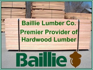 Baillie Lumber Co.
Premier Provider of
Hardwood Lumber



        -1-
 