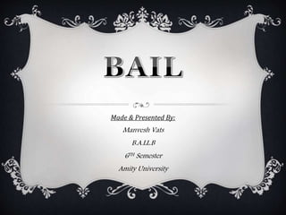 Made & Presented By:
Manvesh Vats
B.A.LL.B
6TH Semester
Amity University
 