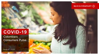 A u g u s t 2 0 2 0
Colombia’s
Consumers Pulse
 