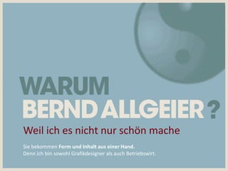 Weil ich es nicht nur schön mache
Sie bekommen Form und Inhalt aus einer Hand.
Denn ich bin sowohl Grafikdesigner als auch Betriebswirt.
 
