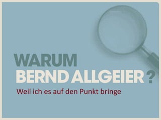 Weil ich es auf den Punkt bringe
 