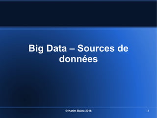 © Karim Baïna 2016 14
Big Data – Sources de
données
 
