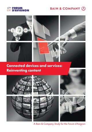 Connected devices and services:
Reinventing content
A Bain & Company Study for the Forum d’Avignon
 