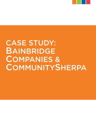 CASE STUDY:
BAINBRIDGE
COMPANIES &
COMMUNITYSHERPA
 