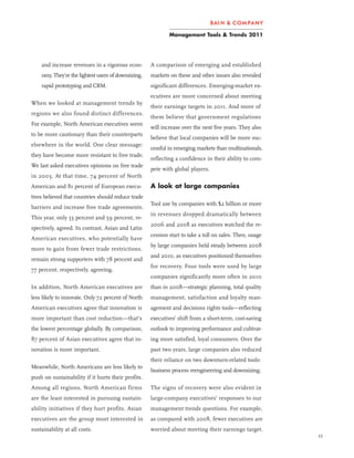 Management Tools & Trends 2011




    and increase revenues in a vigorous econ-        A comparison of emerging and established
    omy. They’re the lightest users of downsizing,   markets on these and other issues also revealed
    rapid prototyping and CRM.                       significant differences. Emerging-market ex-
                                                     ecutives are more concerned about meeting
When we looked at management trends by
                                                     their earnings targets in 2011. And more of
regions we also found distinct differences.
                                                     them believe that government regulations
For example, North American executives seem
                                                     will increase over the next five years. They also
to be more cautionary than their counterparts
                                                     believe that local companies will be more suc-
elsewhere in the world. One clear message:
                                                     cessful in emerging markets than multinationals,
they have become more resistant to free trade.
                                                     reflecting a confidence in their ability to com-
We last asked executives opinions on free trade
                                                     pete with global players.
in 2003. At that time, 74 percent of North
American and 81 percent of European execu-           A look at large companies
tives believed that countries should reduce trade
                                                     Tool use by companies with $2 billion or more
barriers and increase free trade agreements.
                                                     in revenues dropped dramatically between
This year, only 53 percent and 59 percent, re-
                                                     2006 and 2008 as executives watched the re-
spectively, agreed. In contrast, Asian and Latin
                                                     cession start to take a toll on sales. Then, usage
American executives, who potentially have
                                                     by large companies held steady between 2008
more to gain from fewer trade restrictions,
                                                     and 2010, as executives positioned themselves
remain strong supporters with 78 percent and
                                                     for recovery. Four tools were used by large
77 percent, respectively, agreeing.
                                                     companies significantly more often in 2010
In addition, North American executives are           than in 2008—strategic planning, total quality
less likely to innovate. Only 72 percent of North    management, satisfaction and loyalty man-
American executives agree that innovation is         agement and decisions rights tools—reflecting
more important than cost reduction—that’s            executives’ shift from a short-term, cost-saving
the lowest percentage globally. By comparison,       outlook to improving performance and cultivat-
87 percent of Asian executives agree that in-        ing more satisfied, loyal consumers. Over the
novation is more important.                          past two years, large companies also reduced
                                                     their reliance on two downturn-related tools:
Meanwhile, North Americans are less likely to
                                                     business process reengineering and downsizing.
push on sustainability if it hurts their profits.
Among all regions, North American firms              The signs of recovery were also evident in
are the least interested in pursuing sustain-        large-company executives’ responses to our
ability initiatives if they hurt profits. Asian      management trends questions. For example,
executives are the group most interested in          as compared with 2008, fewer executives are
sustainability at all costs.                         worried about meeting their earnings target.
                                                                                                          11
 