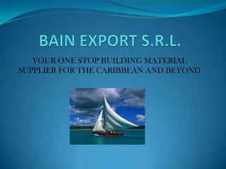 YOUR ONE STOP BUILDING MATERIAL
SUPPLIER FOR THE CARIBBEAN AND BEYOND
 