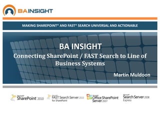 BA INSIGHT Connecting SharePoint / FAST Search to Line of Business Systems   Martin Muldoon 