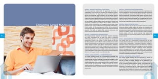 1514
BUSD01 - RESEARCH METHODS FOR BUSINESS
This module provides students with the opportunity to develop an
understanding of the nature and importance of management research.
Students will also have the opportunity to improve certain intellectual,
practical and transferable skills. For instance, they will develop cognitive
skills relevant to the study of business by demonstrating critical thinking,
analysis and synthesis (identifying assumptions, using evidence to evaluate
statements, detecting false logic, and defining terms adequately). Students
will also engage in effective problem solving and decision making using
appropriate quantitative and qualitative skills. In addition, students will
conduct research into business and management issues, using a range
of business data, sources of information and appropriate methodologies.
Finally, students will develop appropriate written and presentational
communication skills and the ability to present a structured and reasoned
argument. These skills will facilitate their academic achievement, and
enhance their personal and professional development.
MGTD01 - LEADERSHIP IN ORGANIZATIONS
This module provides students with in-depth analytical knowledge
and critical understanding of the styles and impact of leadership
(differentiating between, and integrating, leadership and management
perspectives). The goal of this module is to help cultivate the skills that
will allow students to become effective leaders, including: how to analyse
situations that potentially need change; how to initiate, inspire and manage
change (through creativity, and effective communication, delegation,
empowerment, motivation and conflict management); how to assess the
work and development needs of individuals; how to effectively create and
leadteams.Uponcompletionofthismodule,studentswillalsodemonstrate
a clear understanding of the meaning and importance of ethical leadership
behaviour and engage in socially responsible leadership.
MGTD02 - SMALL BUSINESS  ENTREPRENEURSHIP
This module provides students with a comprehensive knowledge base
and understanding of the role and importance of small businesses and
entrepreneurship, and of the challenges of owning and managing a small
business. Students will learn how to effectively organise, manage, finance,
control, and promote a small business, as well as how to expand a business
locally, nationally and internationally. In addition, students will prepare a
feasibility analysis for a potential new venture, develop an effective business
model based on reasoned arguments, and write and present a structured
business plan.
MGTD03 - HUMAN RESOURCE MANAGEMENT
Students will be exposed to current theories and practices regarding human
resource management.They will have the opportunity to learn and practice
a range of intellectual, practical and transferable skills. They will have the
ability to develop their communication skills, establish and assess metrics,
and present structured and reasoned arguments. They will be required to
engage in creative thinking and develop skills to strategically plan, recruit,
select, train, develop, appraise, reward, and control human resources in a
way that helps organisations to achieve their strategic goals.
MGTD04 - QUANTITATIVE METHODS
This module addresses the principles of quantitative methods in problem
solving and decision making. Students will develop skills in analytical and
practical decision making, being able to summarise and present data in a
professional way, including communicating effectively with non-technical
managers. In addition, students will be introduced to project scheduling,
decision analysis, utility and decision making, linear programming,
including solving linear programming problems using the Graphical and
Simplex methods.
IFTD01 - MANAGEMENT OF INFORMATION SYSTEMS
This module serves as a comprehensive introduction into the basic
concepts related to information systems and computer technology. Topics
covered include: collaborating in International e-business, strategies in
information systems, ethical and social issues, IT infrastructure, emerging
technologies, databases and information management, security, enterprise
applications, E-commerce, managing knowledge, building information
systems, managing projects and large scale systems. Upon completion,
students will become familiar with the various components of information
technologies that exist in a modern organisation and how they can be used
to provide a competitive advantage in an organisation.
MGTD05 - OPERATIONS MANAGEMENT
This module provides students with the opportunity to develop an
understanding of the nature and importance of operational management
and how it relates to strategic planning and the attainment of an
organisation’s strategic goals. Students will develop a critical understanding
of how to organise a typical production process. They will also have the
opportunity to develop an ability to apply relevant techniques to the
production of an operational plan for a typical business and to improve
certain intellectual, practical and transferable skills. For instance, they will
develop their critical thinking and numeracy and quantitative skills. These
skills will enhance their academic, personal and professional development.
Diploma Level Modules
 