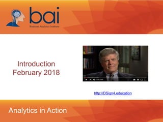 http://DSign4.education
Introduction
February 2018
Analytics in Action
 