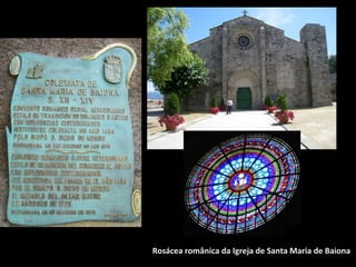 Rosácea românica da Igreja de Santa Maria de Baiona
 