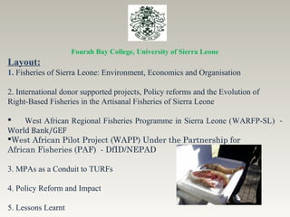 Fourah Bay College, University of Sierra Leone
Layout:
1. Fisheries of Sierra Leone: Environment, Economics and Organisati...