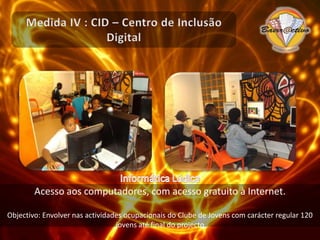 Público alvo do projecto e do CID@NET1. Crianças e Jovens dos 6 aos 24 anos dos bairros da Outurelae Portela de Carnaxide;2. Familiares das crianças e jovens dos bairros da Outurela e Portela de Carnaxide;3. Comunidade em geral dos bairros da Outurela e Portela de Carnaxide.