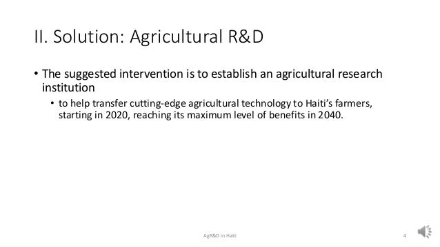 II. Solution: Agricultural R&D
• The suggested intervention is to establish an agricultural research
institution
• to help...