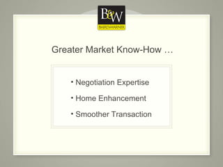Greater Market Know-How … Negotiation Expertise Home Enhancement Smoother Transaction 