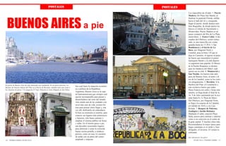 PostALEs                                                                 PostALEs
                                                                                                                                               Los imposibles de olvidar: 1. Puerto
                                                                                                                                               Madero: De Plaza San Martín, al




  BUENOS AIRES a pie
                                                                                                                                               finalizar la peatonal Florida, enfilás
                                                                                                                                               hacia el lado del río y, enseguida,
                                                                                                                                               llegás al puerto, donde destaca tam-
                                                                                                                                               bién Buquebús, de donde parten los
                                                                                                                                               barcos a Colonia de Sacramento y
                                                                                                                                               Montevideo. Puerto Madero es un
                                                                                                                                               paseo costanero del Río de La Plata,
                                                                                                                                               maravilloso. 2. Teatro Colón: A dos
                                                                                                                                               cuadras del Obelisco, recién restau-
                                                                                                                                               rado, es una maravilla con visitas
                                                                                                                                               guiadas hasta las 17:30 h. 3. La
                                                                                                                                               Bombonera y el barrio de La
                                                                                                                                               Boca: por Diagonal Norte y
                                                                                                                                               Catedral, pasa la línea 129 que te
                                                                                                                                               deja en Caminito, el ingreso al popu-
                                                                                                                                               lar barrio que inmortalizó el pintor
                                                                                                                                               Quinquela Martín y el club deporti-
                                                                                                                                               vo argentino más popular. El Museo
                                                                                                                                               de la Pasión Boquense es destino
                                                                                                                                               para los fanáticos del fútbol, cual-
                                                                                                                                               quiera sea su club. 4. Montserrat y
                                                                                                                                               San Nicolás: los barrios más anti-
                                                                                                                                               guos de Buenos Aires, al norte y al
                                                                                                                                               sur de la Catedral, como se los cono-
                                                                                                                                               cía antiguamente. 5. Recoleta: A la
El puerto de Buenos Aires ha sido remozado casi totalmente. Es un paseo precioso. La                                                           Basílica del Pilar, el Cementerio y
                                                                                            Sea cual fuere la situación económi-               este exclusivo barrio que rodea
Basílica de Nuestra Señora del Pilar en el barrio de Recoleta, también tiene una visita a
los claustros de época. Y la tanguería El Viejo Almacén es visita obligada en San Telmo.    ca o política de la República                      Plaza Francia con cafés y ferias arte-
                                                                                            Argentina, Buenos Aires es la capi-                sanales, se llega desde el final de la
                                                                                            tal latinoamericana que siempre será               Av. 9 de Julio caminando por la ave-
                                                                                            opción incomparable para pasear y                  nida Santa Fe. 6. Plaza de Mayo:
                                                                                            desenchufarse del resto del mundo.                 Del Obelisco, por Diagonal Norte,
                                                                                            Aún siendo una de las ciudades con                 se llega a la esquina de la Catedral,
                                                                                            nivel más caro de vida, existen for-               al Cabildo de 1810 y a la Casa
                                                                                            mas para pensar cómo llegar y, una                 Rosada. 7. Bosques de Palermo,
                                                                                            vez allí, disfrutarla sin endeudarse.              Zoológico y Jardín Botánico:
                                                                                            Si bien su extensión es enorme, para               Mediante el subte, estación Plaza
                                                                                            conocer sus lugares más pintorescos                Italia, paseos para caminar y admirar
                                                                                            y famosos, sólo basta caminar o                    como si no estuviera en el centro de
                                                                                            emplear el sistema público de buses                la gran capital. Y muchos sitios más.
                                                                                            y subte. En el mismo paseo a pie,                  Recomendamos la mejor época para
                                                                                            una descubre ocasionales lugares                   largas caminatas es el otoño y, bien
                                                                                            para almorzar o cenar la conocida                  abrigados, el invierno. El verano es
                                                                                            buena cocina porteña, a módicos                    sofocante.
                                                                                            precios, como en casa. Es cuestión
                                                                                            de andar con un plano del centro                   Más información: bue.gob.ar
16 - PIEDRA LIBRE | juLIo 2012                                                              ampliado y empezar.                                       juLIo 2012 | PIEDRA LIBRE - 17
 