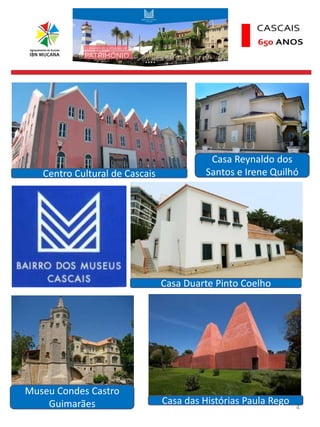 4
Casa Duarte Pinto Coelho
Centro Cultural de Cascais
Casa das Histórias Paula Rego
Museu Condes Castro
Guimarães
Casa Reynaldo dos
Santos e Irene Quilhó
 