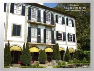 Por detrás o Solar do Vinho do Porto no Roseiral da Quinta 