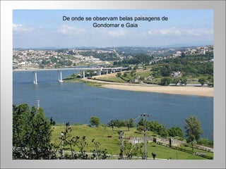De onde se observam belas paisagens de Gondomar e Gaia 