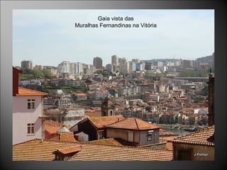 Gaia vista das
Muralhas Fernandinas na Vitória
 