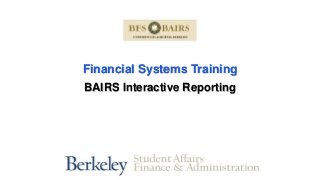Financial Systems Training
BAIRS Interactive Reporting
 