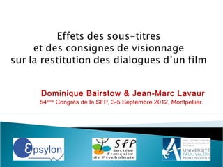 Dominique Bairstow & Jean-Marc Lavaur
54ème
Congrès de la SFP, 3-5 Septembre 2012, Montpellier.
 