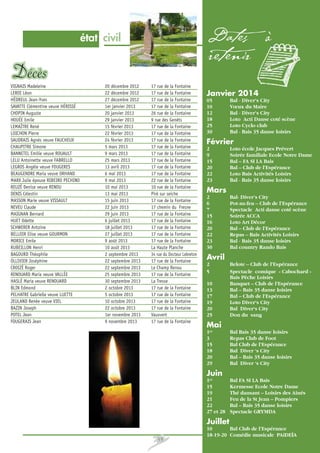 Dates à

état civil

retenir
VIGNAIS Madeleine
LEROI Léon
HÉDREUL Jean-Yves
SAVATTE Clémentine veuve HÉRISSÉ
CHOPIN Auguste
HOUÉE Emile
LEMAÎTRE René
LOICHON Pierre
SAUDRAIS Agnès veuve FAUCHEUX
CHAUPITRE Simone
BANNETEL Emilie veuve ROUAULT
LELU Antoinette veuve FABRELLO
LEGROS Angèle veuve FOUGERES
BEAUGENDRE Maria veuve ORHAND
MARX Julie épouse RIBEIRO PECHINO
REUZÉ Denise veuve RENOU
DENIS Célestin
MASSON Marie veuve VISSAULT
NEVEU Claude
MAIGNAN Bernard
HUET Odette
SCHWERER Antoine
BELLOIR Elise veuve GOURMON
MORICE Emile
RUBEILLON Henri
BAGOURD Théophile
OLLIVIER Joséphine
CROIZÉ Roger
RENOUARD Maria veuve VALLÉE
HASLÉ Maria veuve RENOUARD
BLIN Edmond
PELHATRE Gabrielle veuve LUETTE
JEULAND Renée veuve VIEL
BAZIN Joseph
POTEL Jean
FOUGERAIS Jean

20 décembre 2012
22 décembre 2012
27 décembre 2012
1er janvier 2013
20 janvier 2013
29 janvier 2013
15 février 2013
22 février 2013
24 février 2013
5 mars 2013
9 mars 2013
25 mars 2013
13 avril 2013
6 mai 2013
9 mai 2013
10 mai 2013
13 mai 2013
15 juin 2013
22 juin 2013
29 juin 2013
6 juillet 2013
18 juillet 2013
27 juillet 2013
9 août 2013
10 août 2013
2 septembre 2013
22 septembre 2013
22 septembre 2013
25 septembre 2013
30 septembre 2013
2 octobre 2013
5 octobre 2013
10 octobre 2013
22 octobre 2013
1er novembre 2013
9 novembre 2013

17 rue de la Fontaine
17 rue de la Fontaine
17 rue de la Fontaine
17 rue de la Fontaine
26 rue de la Fontaine
9 rue des Genêts
17 rue de la Fontaine
17 rue de la Fontaine
17 rue de la Fontaine
17 rue de la Fontaine
17 rue de la Fontaine
17 rue de la Fontaine
17 rue de la Fontaine
17 rue de la Fontaine
22 rue de la Fontaine
10 rue de la Fontaine
Piré sur seiche
17 rue de la Fontaine
17 chemin du Fresne
17 rue de la Fontaine
17 rue de la Fontaine
17 rue de la Fontaine
17 rue de la Fontaine
17 rue de la Fontaine
La Haute Planche
34 rue du Docteur Lebreton
17 rue de la Fontaine
Le Champ Renou
17 rue de la Fontaine
La Tresse
17 rue de la Fontaine
17 rue de la Fontaine
17 rue de la Fontaine
17 rue de la Fontaine
Vauxvert
17 rue de la Fontaine

Janvier 2014
05
10
12
18
25
30

Bal - Diver’s City
Vœux du Maire
Bal - Diver’s City
Loto Acti Danse coté scène
Loto Cyclo club
Bal - Bais 35 danse loisirs

Février
2
9
15
20
22
23

Loto école Jacques Prévert
Soirée familiale Ecole Notre Dame
Bal – FA SI LA Bais
Bal – Club de l’Espérance
Loto Bais Activités Loisirs
Bal - Bais 35 danse loisirs

Mars
2
6
7
15
16
20
22
23
30

Bal- Diver’s City
Pot-au-feu – Club de l’Espérance
Spectacle Acti danse coté scène
Soirée ACCA
Loto Art Décor
Bal – Club de l’Espérance
Repas – Bais Activités Loisirs
Bal - Bais 35 danse loisirs
Bal country Rando Bais

Avril
2
5
10
13
17
19
20
25

Belote – Club de l’Espérance
Spectacle comique « Cabochard »
Bais Pêche Loisirs
Banquet – Club de l’Espérance
Bal – Bais 35 danse loisirs
Bal – Club de l’Espérance
Loto Diver‘s City
Bal Diver‘s City
Don du sang

Mai
1er
3
15
18
20
29

Bal Bais 35 danse loisirs
Repas Club de Foot
Bal Club de l’Espérance
Bal Diver ‘s City
Bal – Bais 35 danse loisirs
Bal Diver ‘s City

Juin
1er
15
19
21
22
27 et 28

Bal FA SI LA Bais
Kermesse Ecole Notre Dame
Thé dansant – Loisirs des Ainés
Feu de la St Jean – Pompiers
Bal – Bais 35 danse loisirs
Spectacle GRYMDA

Juillet
10
Bal Club de l’Espérance
18-19-20 Comédie musicale PAiDEÏA
35

 