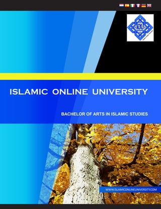 WWW.ISLAMICONLINEUNIVERSITY.COM
ISLAMIC ONLINE UNIVERSITY
BACHELOR OF ARTS IN ISLAMIC STUDIES
 