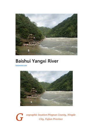 G
Baishui Yangxi River
eographic location:Pingnan County, Ningde
City, Fujian Province
hanjourney.com
 