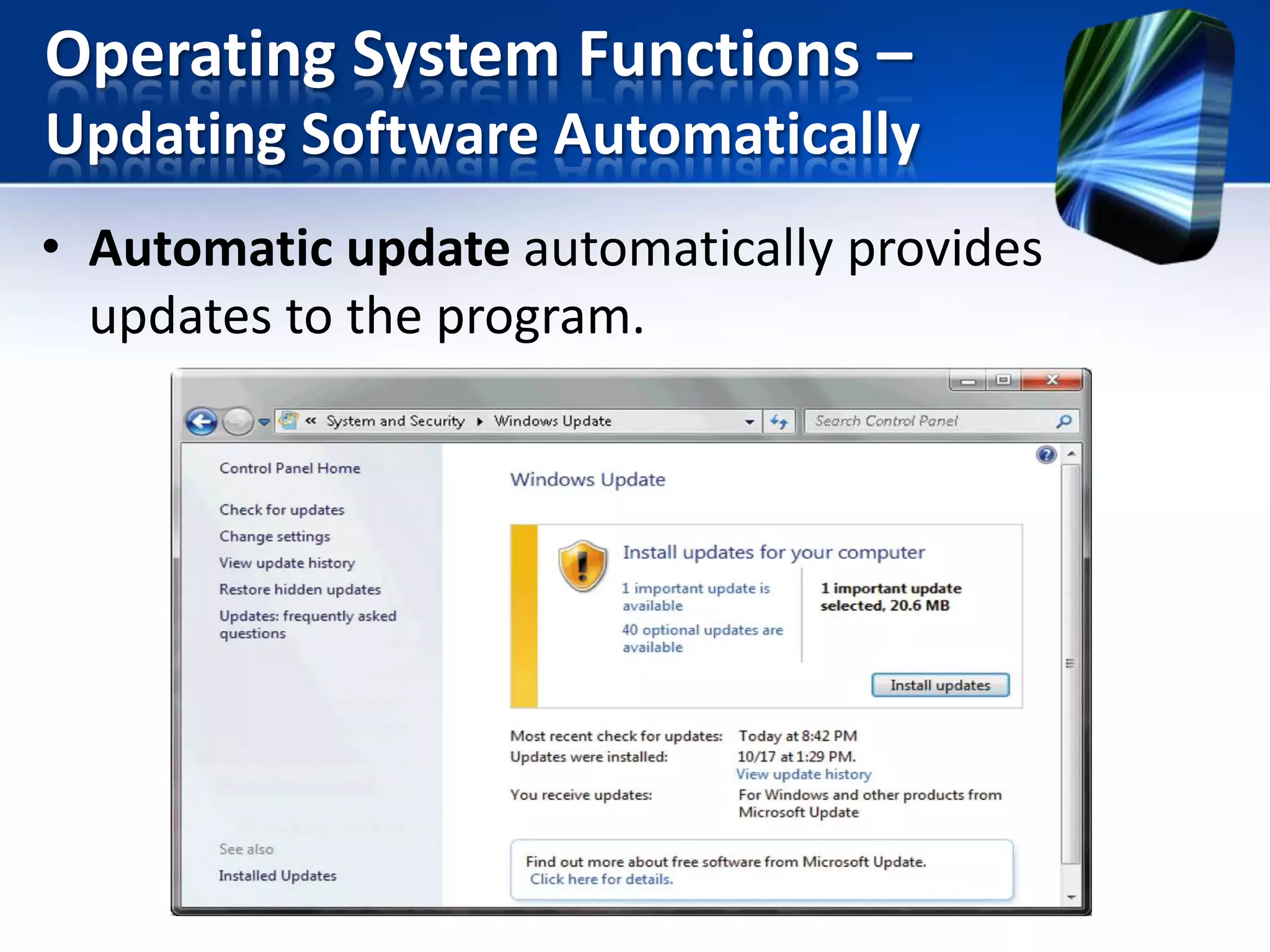 Operating System Functions –
Updating Software Automatically
• Automatic update automatically provides
updates to the program.

 