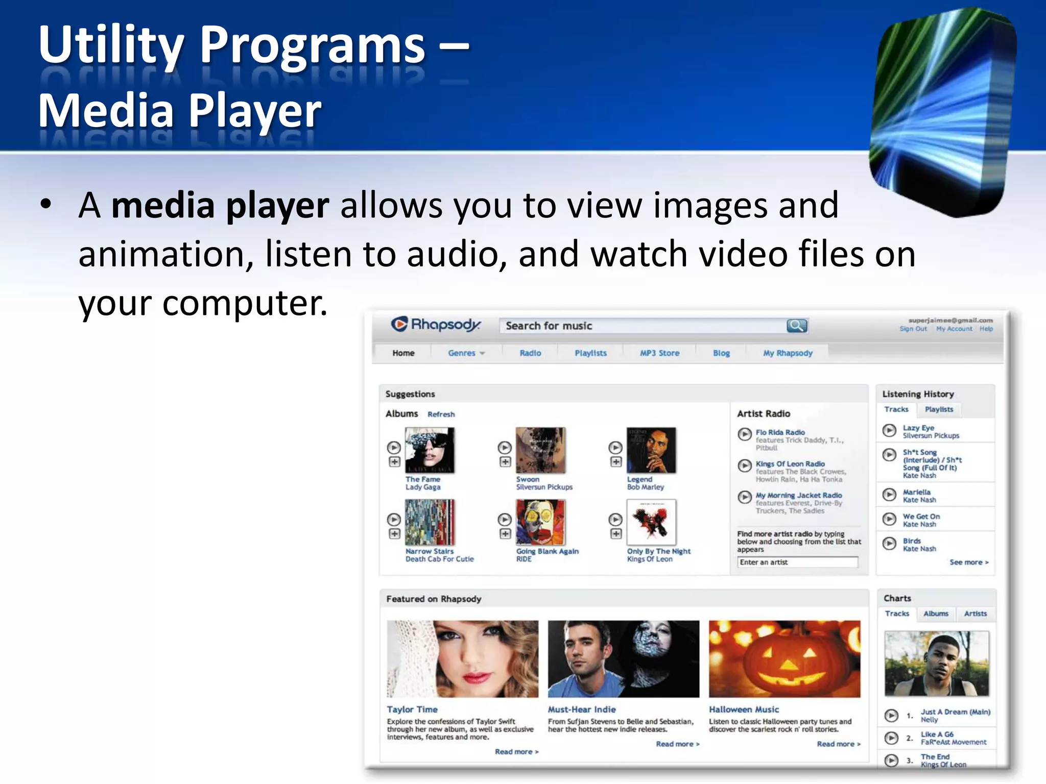 Utility Programs –
Media Player
• A media player allows you to view images and
animation, listen to audio, and watch video files on
your computer.

 