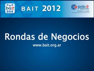Rondas de Negocios
      www.bait.org.ar
 