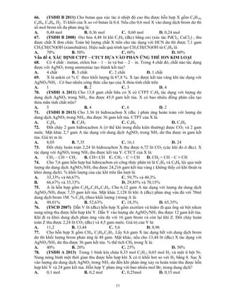 11
66. (TSĐH B 2011) Cho butan qua xúc tác ở nhiệt độ cao thu được hỗn hợp X gồm C4H10,
C4H8, C4H6, H2. Tỉ khối của X so vớ butan là 0,4. Nếu cho 0,6 mol X vào dung dịch brom dư thì
số mol brom tối đa phản ứng là:
A. 0,48 mol B. 0,36 mol C. 0,60 mol D. 0,24 mol
67. (TSĐH B 2008) Oxi hóa 4,48 lít khí C2H4 (đkc) bằng oxi (xúc tác PdCl2, CuCl2) , thu
được chất X đơn chức Toàn bộ lượng chất X trên cho tác dụng với HCN dư thì được 7,1 gam
CH3CH(CN)OH (xianohidrin). Hiệu suất quá trình tạo CH3CH(CN)OH từ C2H4 là
A. 70% B. 50% C. 60% D. 80%
Vấn đề 4. XÁC ĐỊNH CTPT – CTCT DỰA VÀO PHẢN ỨNG THẾ ION KIM LOẠI
68. Có 4 chất : metan, etilen but – 1 – in và but – 2 – in. Trong 4 chất đó, chất nào tác dụng
được với AgNO3 trong ammoniac tạo thành kết tủa?
A. 4 chất B. 3 chất C. 2 chất D. 1 chất
69. X là ankin có % C theo khối lượng là 87,8 %. X tạo được kết tủa vàng khi tác dụng với
AgNO3/NH3 . Có bao nhiêu công thức cấu tạo của X thỏa tính chất trên
A. 1 B. 2 C. 3 D. 4
70. (TSĐH A 2011) Cho 13,8 gam chất hữu cơ X có CTPT C7H8 tác dụng với lượng dư
dung dịch AgNO3 trong NH3, thu được 45,9 gam kết tủa. X có bao nhiêu đồng phân cấu tạo
thỏa mãn tính chất trên?
A. 5 B. 4 C. 6 D. 2
71. (TSĐH B 2013) Cho 3,36 lít hiđrocacbon X (đkc ) phản ứng hoàn toàn với lượng dư
dung dịch AgNO3 trong NH3, thu được 36 gam kết tủa. CTPT của X là:
A. C4H4 B. C2H2 C. C4H6 D. C3H4
72. Đốt cháy 2 gam hiđrocacbon A (ở thể khí trong điều kiên thường) được CO2 và 2 gam
nước. Mặt khác 2,7 gam A tác dụng với dung dịch AgNO3 trong NH3 dư thu được m gam kết
tủa. Giá trị m là:
A. 8,05 B. 7,35 C. 16,1 D. 24
73. Đốt cháy hoàn toàn 2,24 lít hidrocacbon X thu được 6,72 lít CO2 (các khí đo ở đkc). X
tác dụng với AgNO3 trong NH3 thu được kết tủa Y. CTCT của X là:
A. CH3 – CH = CH2 B. CH≡ CH C. CH3 – C ≡ CH D. CH2 = CH – C ≡ CH
74. Cho 7,6 gam hỗn hợp hai hdrocacbon có công thức phân tử là C3H4 và C4H6 lội qua một
lượng dư dung dịch AgNO3/NH3 thu được 24,216 gam kết tủa vàng ( không thấy có khí thoát ra
khỏi dung dịch). % khối lượng của các khí trên lần lượt là:
A. 33,33% và 66,67% C. 59,7% và 40,3%
B. 66,67% và 33,33% D. 29,85% và 70,15%
75. A là hỗn hợp gồm C2H6,C2H4,C3H4. Cho 6,12 gam A tác dụng với lượng dư dung dịch
AgNO3/NH3 được 7,35 gam kết tủa. Mặt khác 2,128 lít khí A (đkc) phản ứng vừa đủ với 70ml
dung dịch brom 1M. % C2H6 (theo khối lượng ) trong A là:
A. 49,01% B. 52,63% C. 18,3% D. 65,35%
76. (TSCĐ 2007) Dẫn V lít (đkc) hỗn hợp X gồm axetilen và hidro đi qua ống sứ bột niken
nung nóng thu được hỗn hợp khí Y. Dẫn Y vào lượng dư AgNO3/NH3 thu được 12 gam kết tủa.
Khí đi ra khỏi dung dịch phản ứng vừa đủ với 16 gam brom và còn lại khí Z. Đốt cháy hoàn
toàn Z thu được 2,24 lít CO2 (đkc) và 4,5 gam nước. Giá trị của V là:
A. 11,2 B. 13,44 C. 5,6 D. 8,96
77. Cho hỗn hợp X gồm CH4, C2H4,C2H2. Lấy 8,6 gam X tác dụng hết với dung dịch brom
dư thì khối lượng brom phản ứng là 48 gam. Mặt khác, nếu cho 13,44 lít (đkc) X tác dụng với
AgNO3/NH3 dư thu được 36 gam kết tủa. % thể tích CH4 trong X là:
A. 40% B. 20% C. 25% D. 50%
78. (TSĐH A 2013) Trong 1 bình kín chứa 0,35 mol C2H2; 0,65 mol H2 và một ít bột Ni.
Nung nóng bình một thời gian thu được hỗn hợp khí X có tỉ khối hơi so với H2 bằng 8. Sục X
vào lượng dư dung dịch AgNO3 trong NH3 dư đến khi phản ứng xảy ra hoàn toàn thu được hỗn
hợp khí Y và 24 gam kết tủa. Hỗn hợp Y phản ứng với bao nhiêu mol Br2 trong dung dịch?
A. 0,1 mol B. 0,2 mol C. 0,25mol D. 0,15 mol
 
