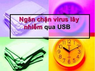 NgănNgăn chặnchặn virusvirus lâylây
nhiễmnhiễm qua USBqua USB
 