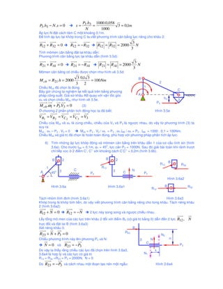P .h   1000.0,058
P3 .h3 − N .x = 0         x= 3 3 =            3 = 0,1m
                              N      1000
Áp l c N ñ t cách tâm C m t kho ng 0,1m.
ð tính áp l c t i kh p trong C ta vi t phương trình cân b ng l c riêng cho khâu 2:
                                                                   3
R12 + R32 = 0          R12 = − R32         R12 = R32 = 2000          N
                                                                  3
Tính mômen cân b ng ñ t t i khâu d n:
Phương trình cân b ng l c t i khâu d n (hình 3.5d):
                                                                    3
R21 + R A1 = 0         R21 = − R A1        R21 = R A1 = 2000          N
                                                                   3
Mômen cân b ng có chi u ñư c ch n như hình v 3.5d:
                           3 0,1 3                                       B
M cb = R21.h = 2000                = 100 Nm                                              2
                          3     2
Chi u Mcb ñã ch n là ñúng.                                                   1
Bây gi chúng ta nghi m l i k t qu trên b ng phương                                                      C
pháp công su t. Gi s khâu AB quay v i v n t c góc                     A
ω1 và ch n chi u Mcb như hình v 3.5e.                                                        h3         3
                                                                                        P3
M cb .ω1 + P3 .V3 = 0        (3)
  chương 2 ph n phân tích ñ ng h c ta ñã bi t:                                      Hình 3.5e
V B1 = VB 2 = VC 2 = VC 3 = V3
Chi u c a Mcb và ω1 là cùng chi u, chi u c a V3 và P3 là ngư c nhau, do v y t phương trình (3) ta
suy ra:
Mcb . ω1 – P3 . V3 = 0     Mcb = P3 . V3 / ω1 = P3 . ω1.lAB / ω1 = P3 . lAB = 1000 . 0,1 = 100Nm.
Chi u Mcb và giá tr ñã ch n là hoàn toàn ñúng, phù h p v i phương pháp phân tích áp l c.

     6) Tính nh ng áp l c kh p ñ ng và mômen cân b ng trên khâu d n 1 c a cơ c u tính sin (hình
        3.6a). Cho trư c lAB = 0,1m, ϕ1 = 45o, l c c n P3 = 1000N. Sau ñó gi i bài toán khi rãnh trư t
        ch ti p xúc 2 ñi m C’, C’’ v i kho ng cách C’C’’ = 0,2m (hình 3.6b).

         B       2                             B          2
                                                                                                  B
                                                                                         R12                R32
     1                                       R12
                         C                            3           N
 A       45o 3                        P3                      C              P3
                                                                                                  Hình 3.6a2

         Hình 3.6a                                 Hình 3.6a1                                B                    R32
                                                                                  R12

Tách nhóm tĩnh ñ nh (hình 3.6a1)                                                  Hình 3.6a3
Kh p trong là kh p t nh ti n, do v y vi t phương trình cân b ng riêng cho t ng khâu. Tách riêng khâu
2 (hình 3.6a2)
R12 + N = 0          R12 = − N       2 l c này song song và ngư c chi u nhau.
L y t ng mô men c a các l c trên khâu 2 ñ i v i ñi m B2 (có giá tr b ng 0) d n ñ n 2 l c               R12 , N
tr c ñ i và ñ t tai B (hình 3.6a3)
Xét riêng khâu 3:                                           B
 R23 + N + P3 = 0                                       R23
                                                                               N2
Chi u phương trình này lên phương P3 và N:                              N
                                                                                                  h




                                                                  3
                                                                     C
    N = 0 và R23 = − P3                                                                                  P3
Do v y ta th y r ng chi u các l c ñã ch n trên hình 3.6a3,                 x
3.6a4 là h p lý và các l c có giá tr                                N1
R12 = R32 =R23 = P3 = 2000N, N = 0
Do   R23 = − P3 và cách nhau m t ño n t o nên m t ng u:                             Hình 3.6a4
 