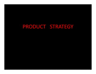 PRODUCT   STRATEGY
 