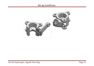 Bài tập SolidWorks




Cán bộ chuyển giao: Nguyễn Văn Lăng                  Page 32
 