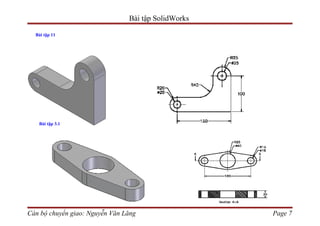 Bài tập SolidWorks

  Bài tập 11




   Bài tập 3.1




Cán bộ chuyển giao: Nguyễn Văn Lăng                  Page 7
 