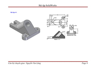 Bài tập SolidWorks

  Bài tập 4.1




Cán bộ chuyển giao: Nguyễn Văn Lăng                  Page 9
 