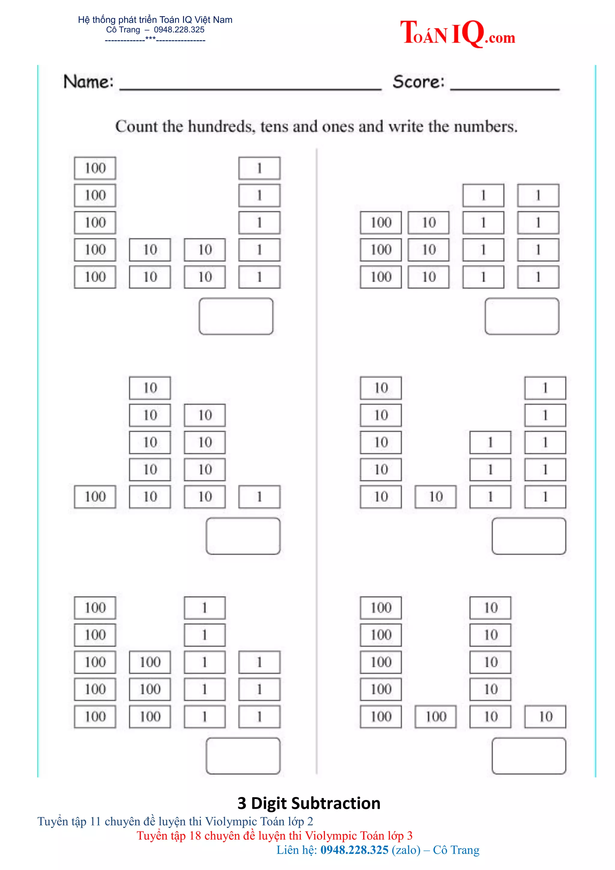 Hệ thống phát triển Toán IQ Việt Nam
Cô Trang – 0948.228.325
-------------***----------------
Tuyển tập 11 chuyên đề luyện thi Violympic Toán lớp 2
Tuyển tập 18 chuyên đề luyện thi Violympic Toán lớp 3
Liên hệ: 0948.228.325 (zalo) – Cô Trang
3 Digit Subtraction
 