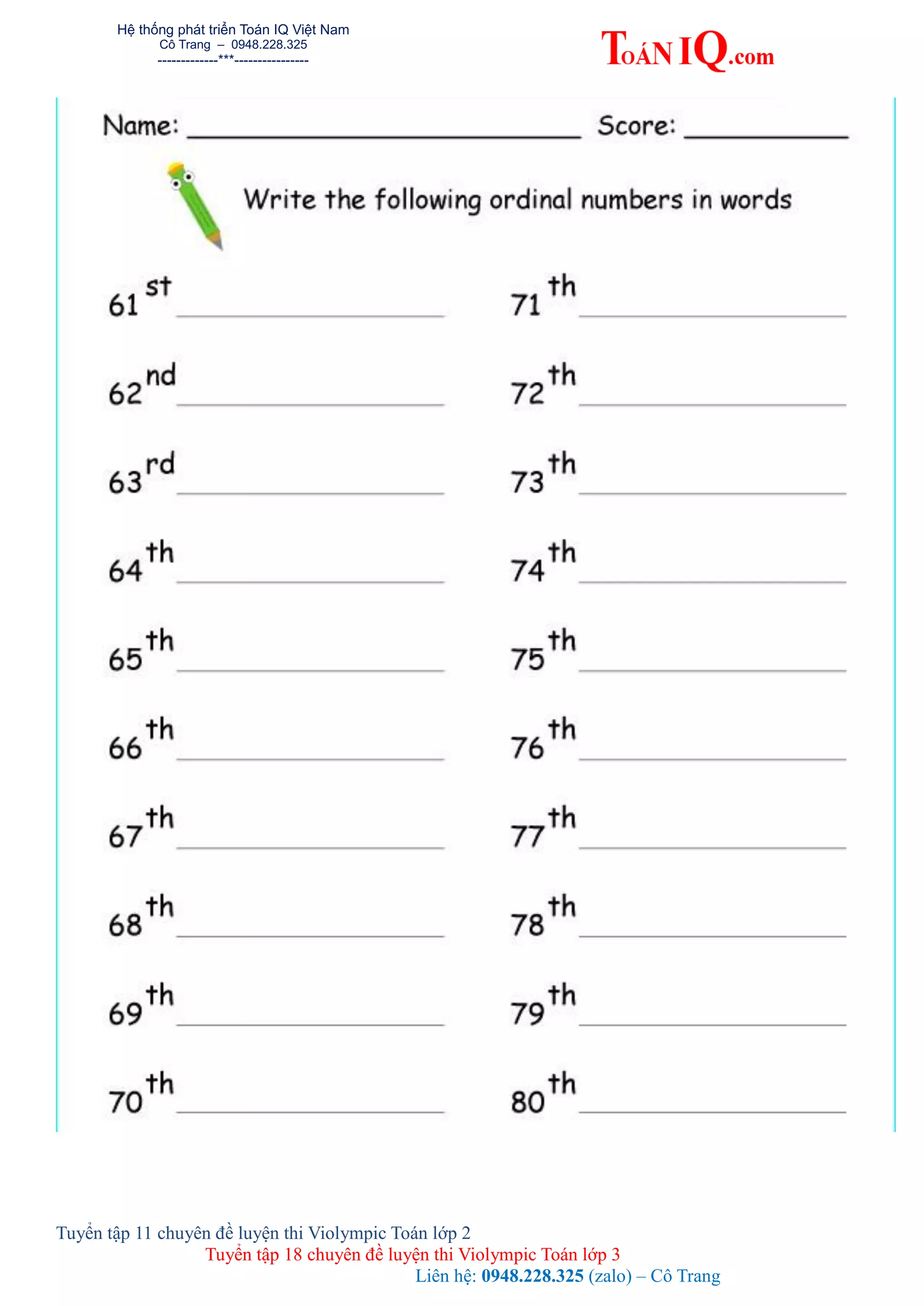Hệ thống phát triển Toán IQ Việt Nam
Cô Trang – 0948.228.325
-------------***----------------
Tuyển tập 11 chuyên đề luyện thi Violympic Toán lớp 2
Tuyển tập 18 chuyên đề luyện thi Violympic Toán lớp 3
Liên hệ: 0948.228.325 (zalo) – Cô Trang
 