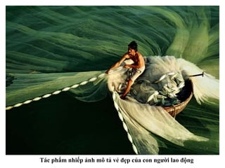 Tác phẩm nhiếp ảnh mô tả vẻ đẹp của con người lao động
 