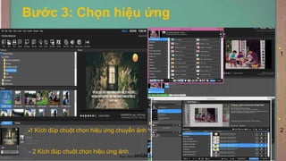 Bước 3: Chọn hiệu ứng
NHÓM 4 11
1 Kích đúp chuột chọn hiệu ứng chuyển ảnh
2 Kích đúp chuột chọn hiệu ứng ảnh
1
2
11
NHÓM 4
https://dethihocsinhgioi.net/
 