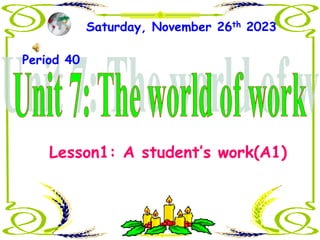 Saturday, November 26th 2023
Lesson1: A student’s work(A1)
Period 40
 