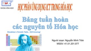 Người soạn: Nguyễn Minh Trân
MSSV: 41.01.201.077
KHOA HÓA HỌC
 