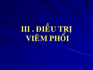 III . ÑIEÀU TRÒ
VIEÂM PHOÅI
 