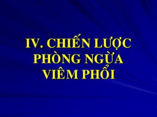 IV. CHIEÁN LÖÔÏC
PHOØNG NGÖØA
VIEÂM PHOÅI
 
